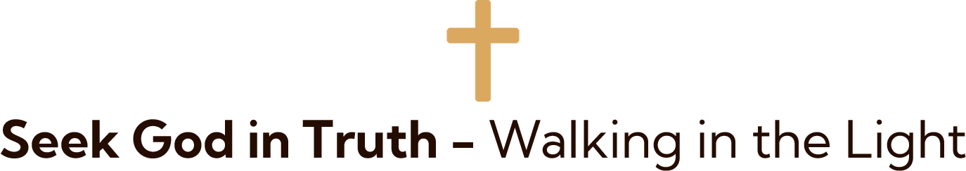 Seek God in Truth - Walking in the Light